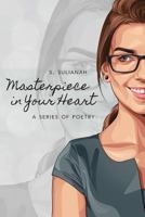 Masterpiece in Your Heart: A Series of Poetry 9811168784 Book Cover