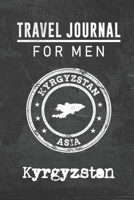 Travel Journal for Men Kyrgyzstan: 6x9 Travel Notebook or Diary with prompts, Checklists and Bucketlists perfect gift for your Trip to Kyrgyzstan for every your Man, Husband or Boyfriend 1712777998 Book Cover