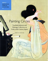 Painting Circles: Tsuchida Bakusen and Nihonga Collectives in Early Twentieth Century Japan 9004216723 Book Cover