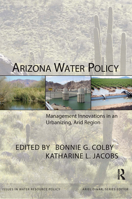 Arizona Water Policy: Management Innovations in an Urbanizing, Arid Region (Rff Press) (RFF Press)