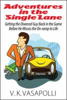 Adventures in the Single Lane: Getting the Divorced Guy Back in the Game Before He Misses the On-ramp to Life 1478718471 Book Cover