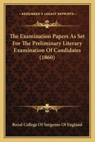 The Examination Papers As Set For The Preliminary Literary Examination Of Candidates 1166998967 Book Cover