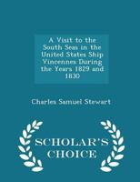 A visit to the South Seas, in the U. States ship Vincennes, during the years 1829 and 1830; 1429021861 Book Cover