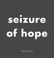 Roni Horn: Seizure of Hope 3907493338 Book Cover