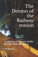 The Demon of the Railway station: A collection of YA horror stories of Indian Myth and culture (YA horror stories based on Indian subcontinent culture and mythology) B0FJFTCQZV Book Cover