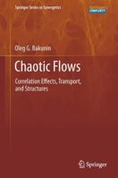 Chaotic Flows: Correlation Effects, Transport, And Structures (Springer Series In Synergetics) 3642269486 Book Cover