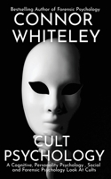 Cult Psychology: A Cognitive, Personality Psychology, Social and Forensic Psychology Look At Cults 1915127246 Book Cover