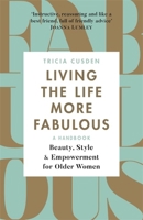 Living the Life More Fabulous: Beauty, Style and Empowerment for Older Women 1409172708 Book Cover