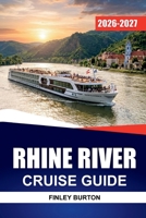 RHINE RIVER CRUISE GUIDE 2026 - 2027: Castles, Vineyards, Day Trips, and Onboard Tips for Cologne, Koblenz, Strasbourg, and Basel B0HBKXJYWF Book Cover