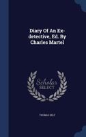 Diary of an Ex-Detective, Ed. by Charles Martel 1019413352 Book Cover