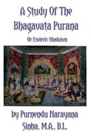 A Study of the Bhâgavata Purâna or Esoteric Hinduism by Purnendu Narayana Sinha 1016129416 Book Cover
