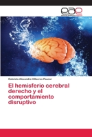 El hemisferio cerebral derecho y el comportamiento disruptivo 6139432715 Book Cover