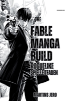 THE FABLE MANGA BUILD ROGUELIKE SPIELANLEITUNG: Beherrsche Mechaniken, Fortschritt, Ausrüstung und Geheimnisse, um jede Roguelike-Herausforderung zu meistern. (German Edition) B0G6T3T8T7 Book Cover