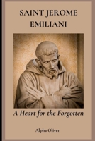 Saint Jerome Emiliani: A Heart for the Forgotten B0F1MY8NRG Book Cover