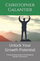 Unlock Your Growth Potential: A Step-by-Step Guide to Achieving the Results You Deserve B0C87KBD73 Book Cover