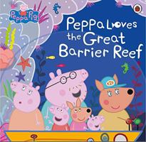 Peppa Pig: Peppa Loves the Great Barrier Reef 0241457548 Book Cover