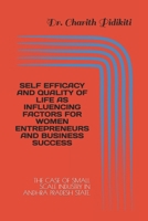 Self Efficacy and Quality of Life as Influencing Factors for Women Entrepreneurs and Business Success: The Case of Small Scale Industry in Andhra Pradesh State. 3982187001 Book Cover