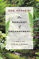 An Ecology of Enchantment: A Year in the Life of a Garden 1570611823 Book Cover