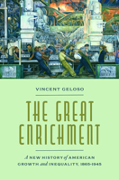 The Great Enrichment: A New History of American Growth and Inequality, 1865–1945 (Markets and Governments in Economic History) 0226852822 Book Cover