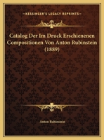Catalog Der Im Druck Erschienenen Compositionen Von Anton Rubinstein (1889) 1167379934 Book Cover