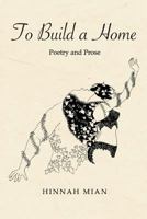 To Build a Home: Poetry and Prose 172221922X Book Cover