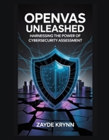 OpenVAS Unleashed: Harnessing the Power of Cybersecurity Assessment B0FHNV99HD Book Cover