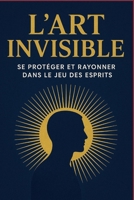 L'art Invisible: Se protéger et rayonner dans le jeu des esprits Introduction B0GMDPMYM8 Book Cover