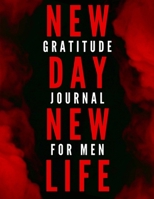 New Day New Life: 5 Minute Daily Gratitude Journal For Men with Prompts (Men Gratitude Journal) 1913357449 Book Cover