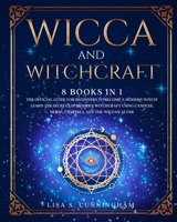 Wicca and Witchcraft: 8 BOOKS IN 1: The Official Guide for Beginners to Become a Modern Witch. Learn the Secrets of Modern Witchcraft Using Candles, Herbs, Crystals, and the Wiccan Altar 1801126224 Book Cover