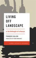 Living Off Landscape: or the Unthought-of in Reason (Global Aesthetic Research) 1786603381 Book Cover