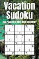 Vacation Sudoku - 200 Puzzles to Kick Back and Enjoy Vol. 3: Brain teaser number logic games 1797721577 Book Cover