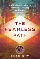 The Fearless Path: A Radical Awakening to Emotional Healing and Inner Peace 1632650878 Book Cover