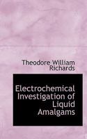 Electrochemical Investigation of Liquid Amalgams of Thallium, Indium, Tin, Zinc, Cadmium, Lead, Copper, and Lithium 1163960004 Book Cover