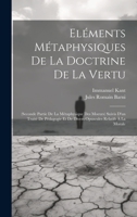 Eléments Métaphysiques De La Doctrine De La Vertu: (Seconde Partie De La Métaphysique Des Moeurs) Suivis D'un Traité De Pédagogie Et De Divers Opuscules Relatifs À La Morale 102029308X Book Cover