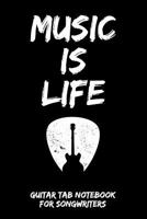 Music Is Life: Guitar Tab Notebook for Guitarists and Songwriters - Black 1797782282 Book Cover