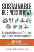 Sustainable Business in Iowa: How Leading Companies Profit from Environmental and Social Responsibility 1977783104 Book Cover