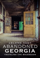 Abandoned Georgia: Traveling the Backroads 163499129X Book Cover