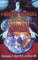 A Modern Shaman's Guide to a Pregnant Universe 1561842419 Book Cover
