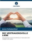 DIE VERTRAUENSVOLLE LIEBE: EIN NEUER BLICK AUF DIE SPIRITUELLE THEOLOGIE VON THERESE VON LISIEUX 6205811375 Book Cover