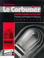 Le Corbusier and the Mystique of the USSR: Theories and Projects for Moscow, 1928-1936 0691040761 Book Cover