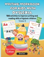 Writing Workbook for Kids with Dyslexia. 100 activities to improve writing and reading skills of dyslexic children. Black & White edition. Volume 3 ... and reading skills of dyslexic children.) B08VFV1HDK Book Cover