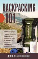 Backpacking 101: Choose the Right Gear, Plan Your Ultimate Trip, Cook Hearty and Energizing Trail Meals, Be Prepared for Emergencies, Conquer Your Backpacking Adventures 1440595887 Book Cover