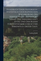 Handbuch einer Historisch-statistisch-geographischen Beschreibung des Herzogthums Oldenburg Sammt der Erbherrschaft Jever, und der Beiden ... und Birkenfeld, erster Theil 1016871686 Book Cover