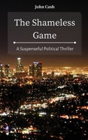 The Shameless Game: A Suspenseful Political Thriller 1801934703 Book Cover