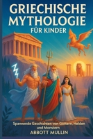 GRIECHISCHE MYTHOLOGIE FÜR KINDER: Spannende Geschichten von Göttern, Helden und Monstern B0FVRWXK5N Book Cover