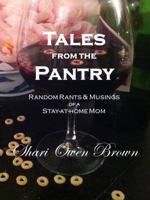 Tales from the Pantry: Random Rants & Musings of a Stay-At-Home Mom 0615515622 Book Cover