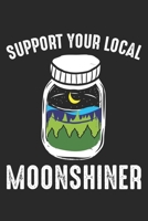 Support Your Local Moonshiner: Funny Moonshine Jar Notebook 6x9 Inches 120 lined pages for notes Notebook 6x9 Inches - 120 lined pages for notes, drawings, formulas Organizer writing book planner diar 1704220807 Book Cover