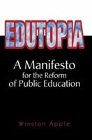 Edutopia: A Manifesto for the Reform of Public Education 0595300162 Book Cover