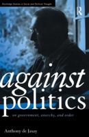 Against Politics: On Government, Anarchy, and Order 0415513650 Book Cover