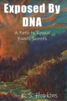 Exposed By DNA: A Path to Reveal Family Secrets 1724669478 Book Cover